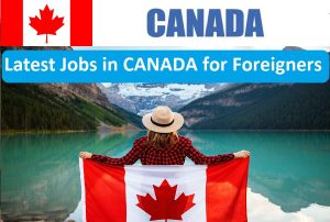 Latest Jobs in CANADA for Foreigners with Salaries 2022