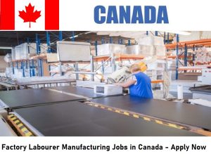 Factory Labourer Manufacturing Jobs in Canada - Apply Now