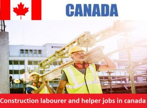 Construction labourer and helper jobs in canada for foreigners