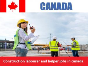 Construction labourer and helper jobs in canada for foreigners