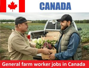 General farm worker jobs in Canada for Foreigners