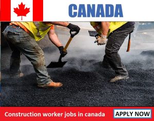 Construction worker jobs in canada for foreigners
