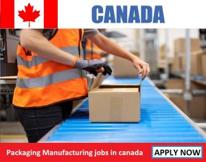 Packaging Manufacturing jobs in canada for foreigners